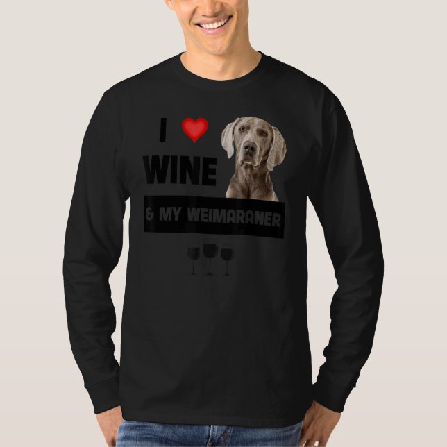 I Love Wine And My Weimaraner Mum Dad Dog Owner Dr T-Shirt (Front)