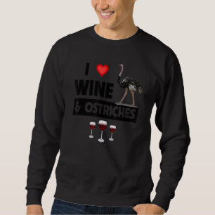 I Love Wine And Ostriches Drinking Zoo Animal Wild Sweatshirt