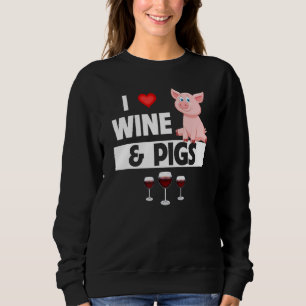 I Love Wine and Pigs Funny Farming Drinking Farm A Sweatshirt