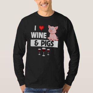 I Love Wine and Pigs Funny Farming Drinking Farm A T-Shirt
