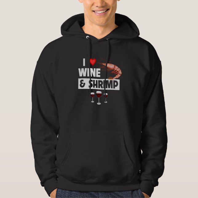 I Love Wine and Shrimp Cajun Boil Seafood Gumbo Dr Hoodie (Front)