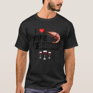 I Love Wine and Shrimp Cajun Boil Seafood Gumbo Dr T-Shirt
