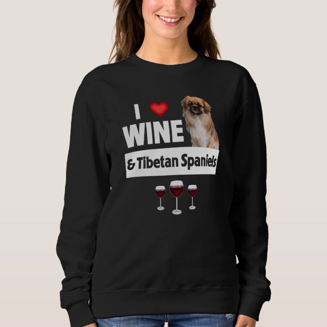 I Love Wine and Tibetan Spaniels Dog Mom Dad Drink Sweatshirt (Front)