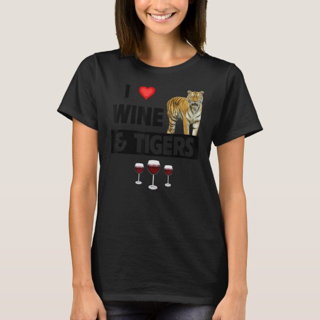 I Love Wine and Tigers Funny Drinking Animal Lover T-Shirt (Front)