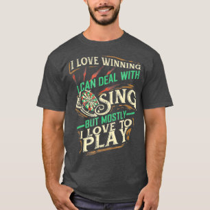 I Love Winning Deal With Losing I Love To Play T-Shirt