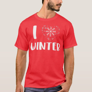 I Love Winter Funny Snow Season Winter Activities  T-Shirt
