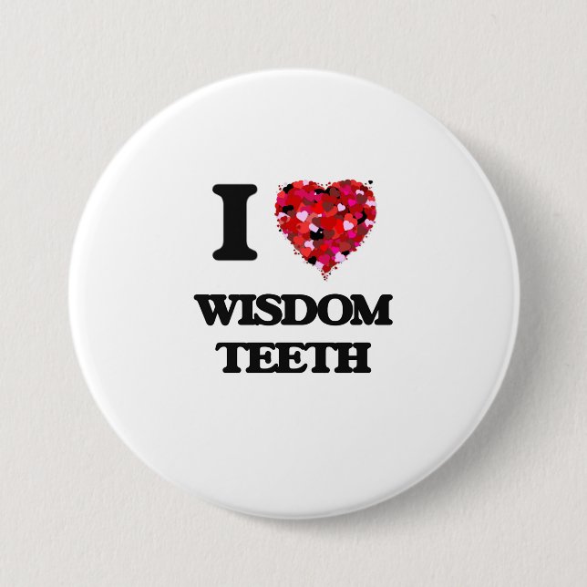 I love Wisdom Teeth 7.5 Cm Round Badge (Front)