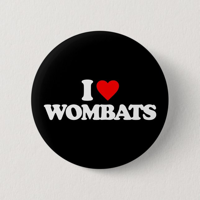 I LOVE WOMBATS 6 CM ROUND BADGE (Front)