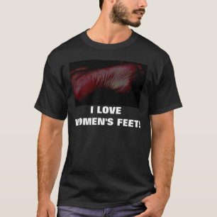 I LOVE WOMEN'S FEET! T-Shirt