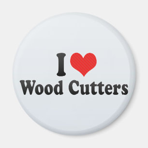 I Love Wood Cutters Magnet