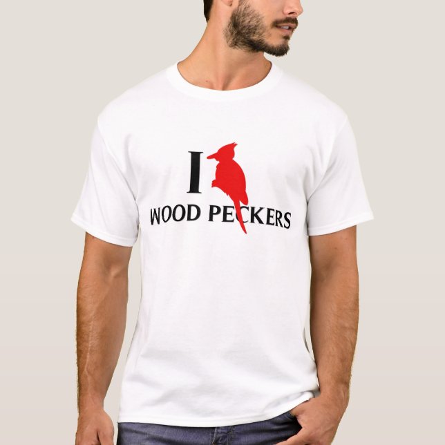 I Love Wood Peckers, Woodpeckers T-Shirt (Front)