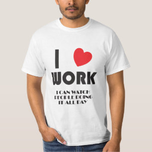 I LOVE WORK T-Shirt