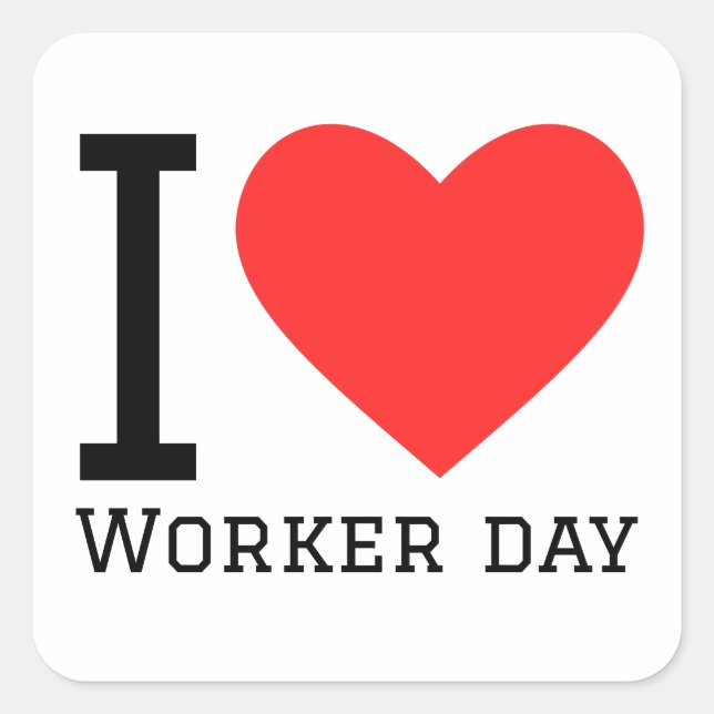 I love worker day square sticker (Front)