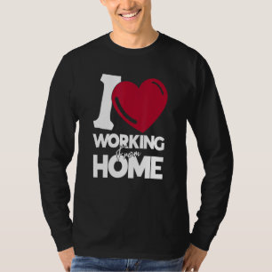 I Love Working From Home T-Shirt