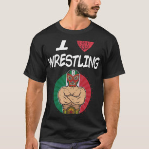 I Love Wrestling A Great Passion or Hobby Idea T-Shirt