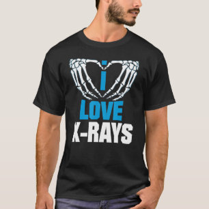 I Love X Rays For Radiologist And X Ray Technican T-Shirt