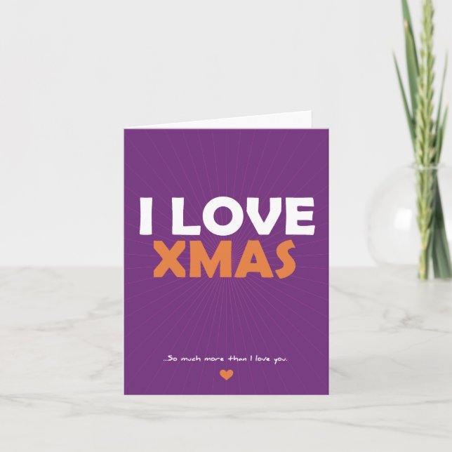 I Love Xmas - so much more than I love you Holiday Card (Front)