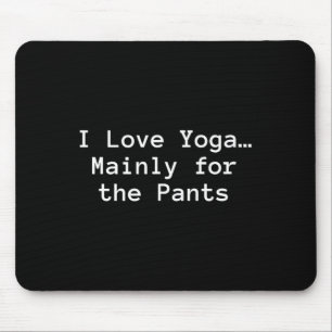 I Love Yoga… Mainly For The Pants” Funny Yoga Mouse Pad