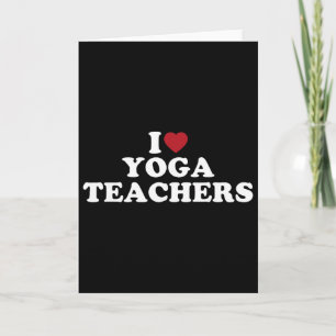 I Love Yoga Teachers, I Heart Yoga Teachers  Card