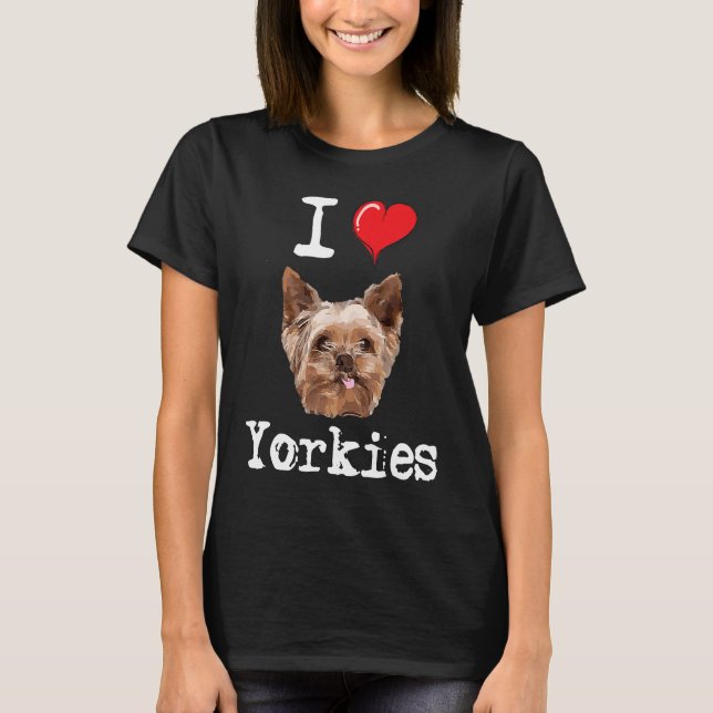 I Love Yorkies  Proud Yorkshire Terrier Dog Lover  T-Shirt (Front)