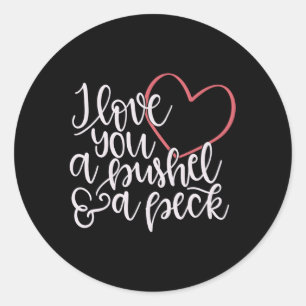 I Love You A Bushel A Peck Classic Round Sticker