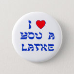 I Love You a Latke 6 Cm Round Badge<br><div class="desc">Great Chanukah gift to tell somebody how much you love them with a play on words with Latke!</div>