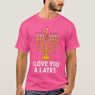 I Love You A Latke Funny Hanukkah Chanukah T-Shirt