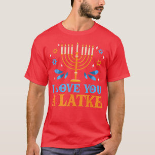 I Love You A Latke Funny Jewish Pun Hanukkah Chanu T-Shirt