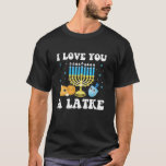 I Love You A Latke Happy Hanukkah Chanukah Pyjamas T-Shirt<br><div class="desc">I Love You A Latke Happy Hanukkah Chanukah Pyjamas Jewish T Shirt</div>