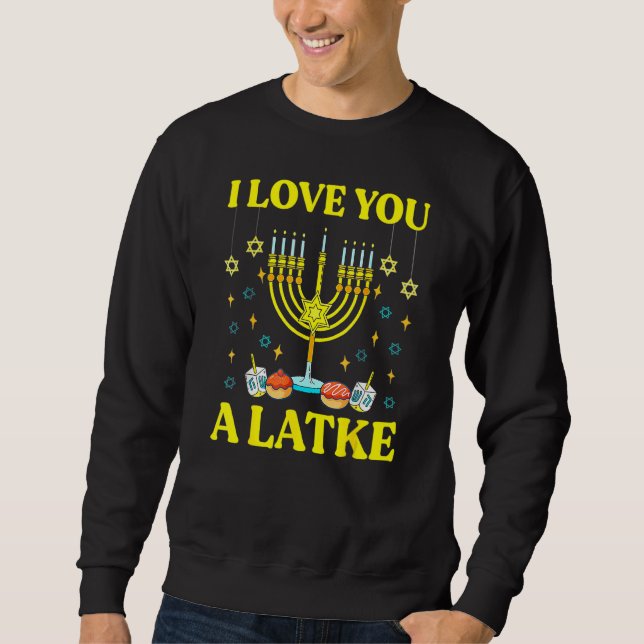 I Love You A Latke  Jewish Pun Hanukkah Chanukah 2 Sweatshirt (Front)