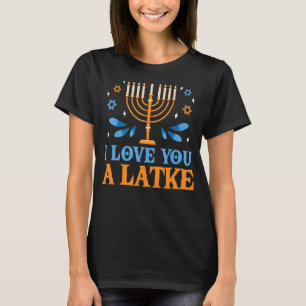I Love You A Latke  Jewish Pun Hanukkah Chanukah T-Shirt