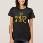 I Love You A Latke  Jewish Pun Hanukkah Chanukah T-Shirt<br><div class="desc">I Love You A Latke  Jewish Pun Hanukkah Chanukah.</div>