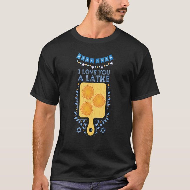 I Love You A Latke  Jewish Pun Hanukkah Chanukah T-Shirt (Front)