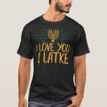 I Love You A Latke  Jewish Pun Hanukkah Chanukah T-Shirt<br><div class="desc">I Love You A Latke  Jewish Pun Hanukkah Chanukah</div>