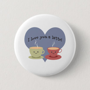 I love you a latte! 6 cm round badge