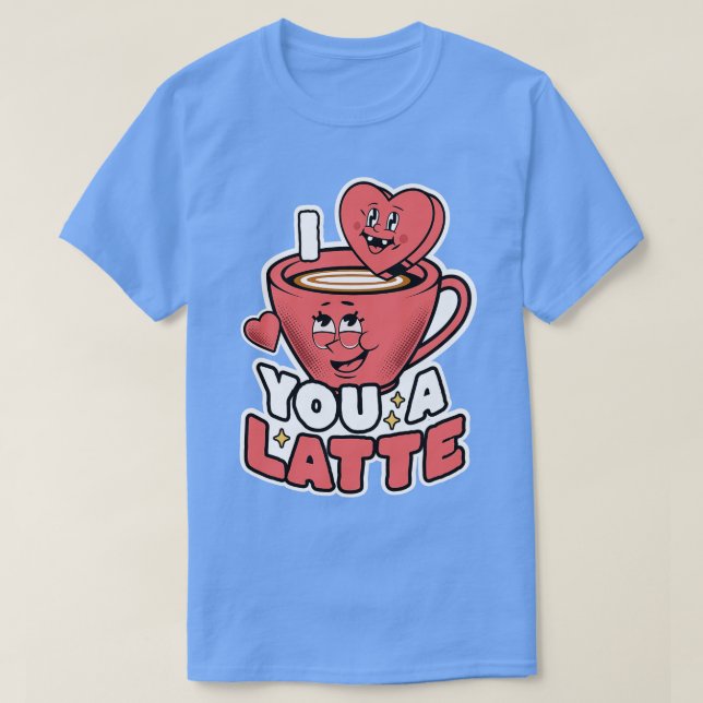 I Love You A Latte Coffee Heart Latte Cute Valenti T-Shirt (Design Front)