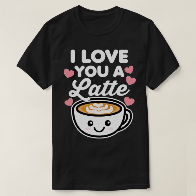 I Love You a Latte Coffee Hearts Valentine's Day W T-Shirt (Design Front)