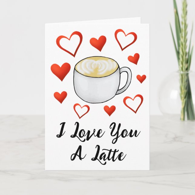 I Love You A Latte Coffee Lover Valentine's Day Card (Front)