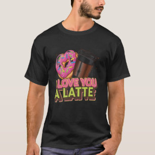 I Love You a Latte Coffee Valentines Day Shirt for