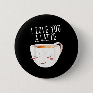 I Love You A Latte Funny Coffee Love Valentines 6 Cm Round Badge