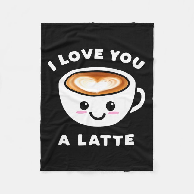 I Love You A Latte Funny Cute Coffee Heart Valenti Fleece Blanket (Front)