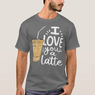 I Love You a Latte Funny Espresso Cute Coffee Love T-Shirt