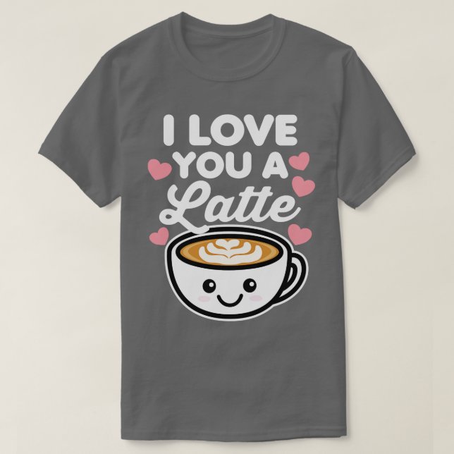 I Love You A Latte T-Shirt (Design Front)
