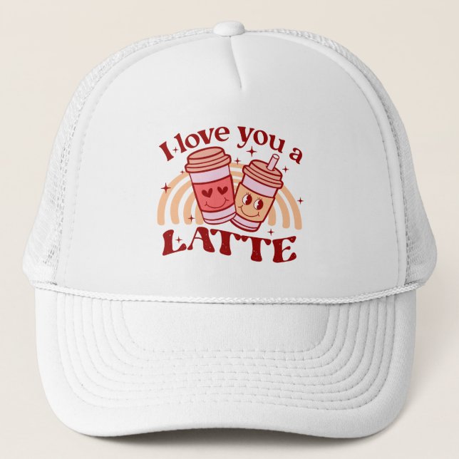 I Love You A Latte Trucker Hat (Front)