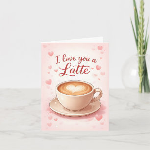 I Love You a Latte Valentine's Card