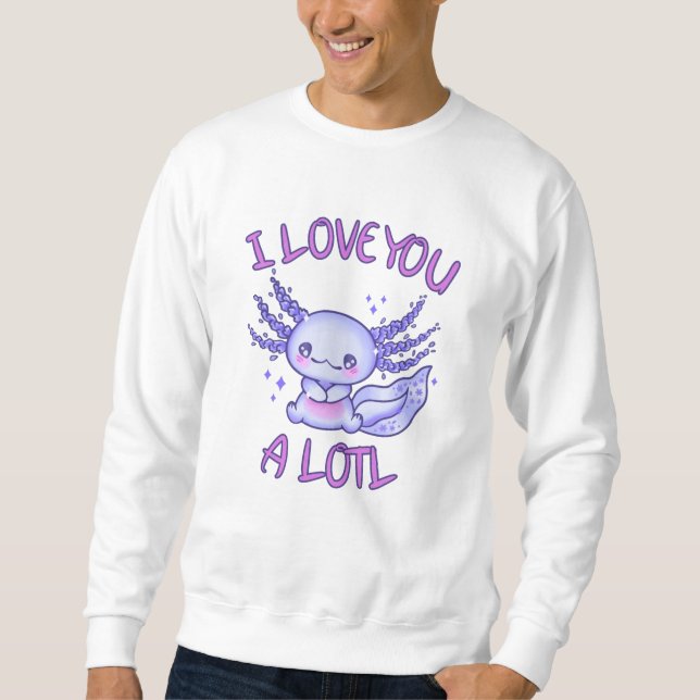 I love you a lotl Axolotl in love Sweatshirt (Front)