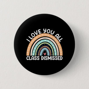 I Love You All Cl Dismissed Last Day Of School  6 Cm Round Badge