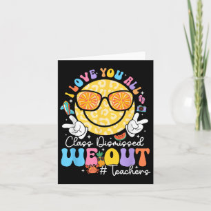 I Love You All Cl Dismissed Last Day Of School Tea Card