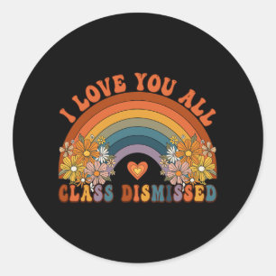 I Love You All Cl Dismissed Teacher Groovy Rainbow Classic Round Sticker