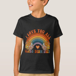I Love You All Cl Dismissed Teacher Groovy Rainbow T-Shirt